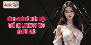 Cách Chơi Lô Xiên Hiệu Quả Tại LUCKY88 Cho Người Mới